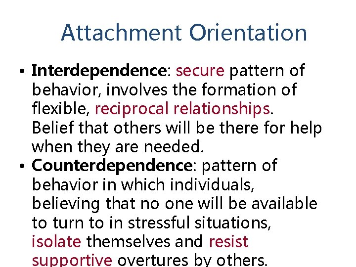 Attachment Orientation • Interdependence: secure pattern of behavior, involves the formation of flexible, reciprocal