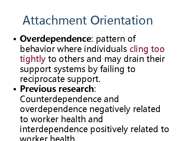 Attachment Orientation • Overdependence: pattern of behavior where individuals cling too tightly to others