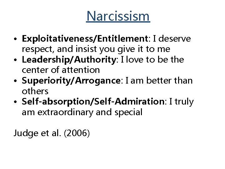 Narcissism • Exploitativeness/Entitlement: I deserve respect, and insist you give it to me •