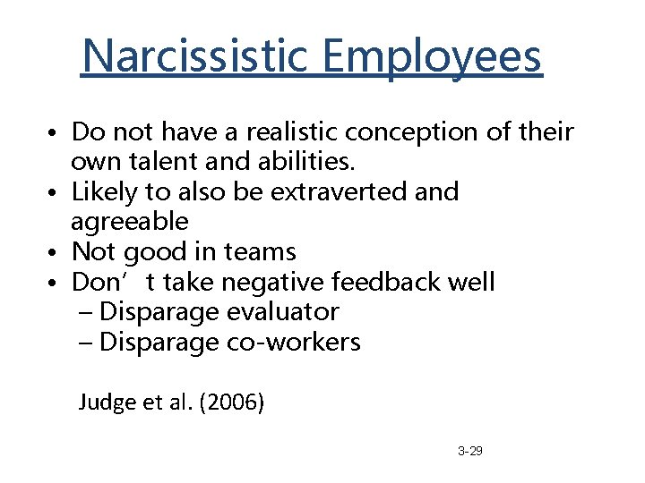 Narcissistic Employees • Do not have a realistic conception of their own talent and