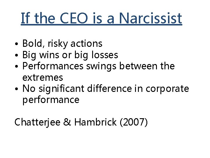 If the CEO is a Narcissist • Bold, risky actions • Big wins or