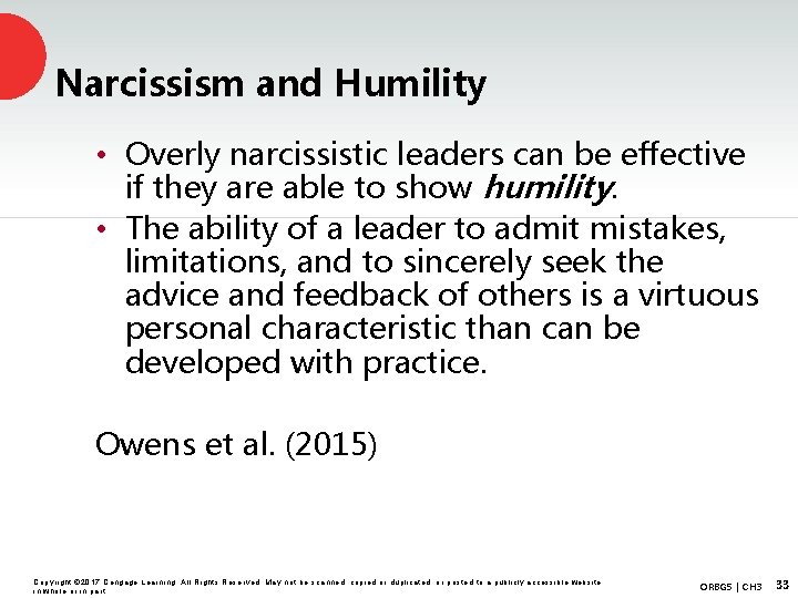 Narcissism and Humility • Overly narcissistic leaders can be effective if they are able