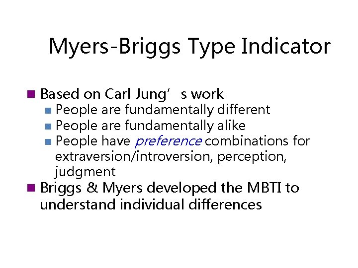 Myers-Briggs Type Indicator n Based on Carl Jung’s work n People are fundamentally different