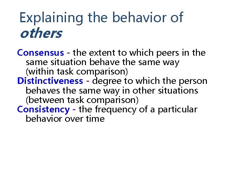 Explaining the behavior of others Consensus - the extent to which peers in the