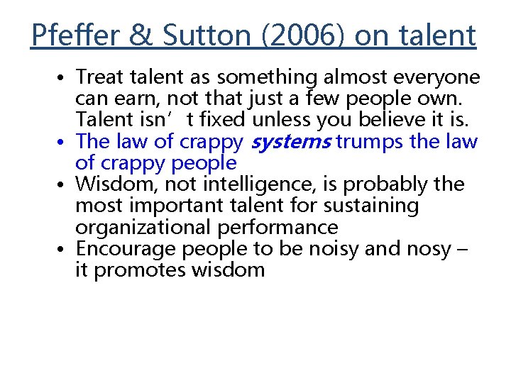 Pfeffer & Sutton (2006) on talent • Treat talent as something almost everyone can