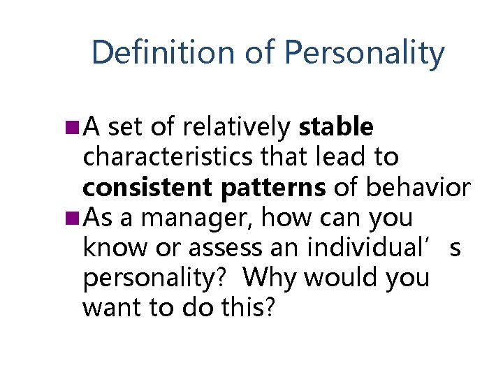 Definition of Personality n A set of relatively stable characteristics that lead to consistent