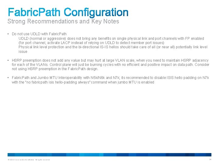 Strong Recommendations and Key Notes • Do not use UDLD with Fabric. Path UDLD