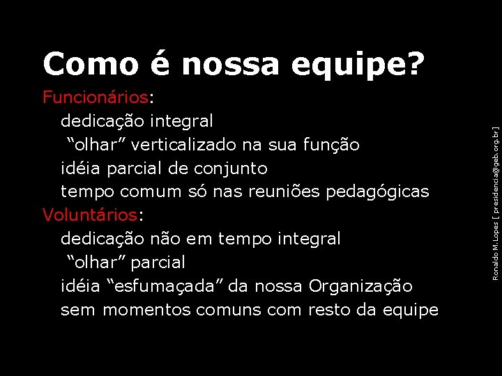 Como é nossa equipe? Ronaldo M. Lopes [ presidencia@geb. org. br] Funcionários: dedicação integral