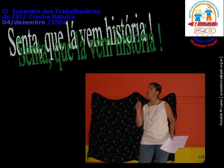 Ronaldo M. Lopes [ presidencia@geb. org. br] II Encontro dos Trabalhadores do CEI/ Creche
