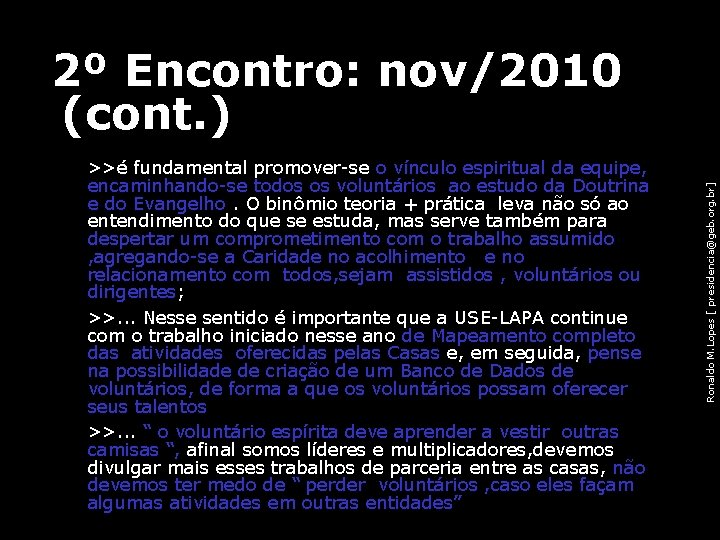  • • • >>é fundamental promover-se o vínculo espiritual da equipe, encaminhando-se todos