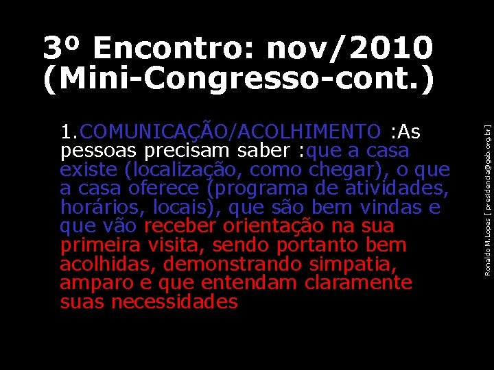  • • 1. COMUNICAÇÃO/ACOLHIMENTO : As pessoas precisam saber : que a casa