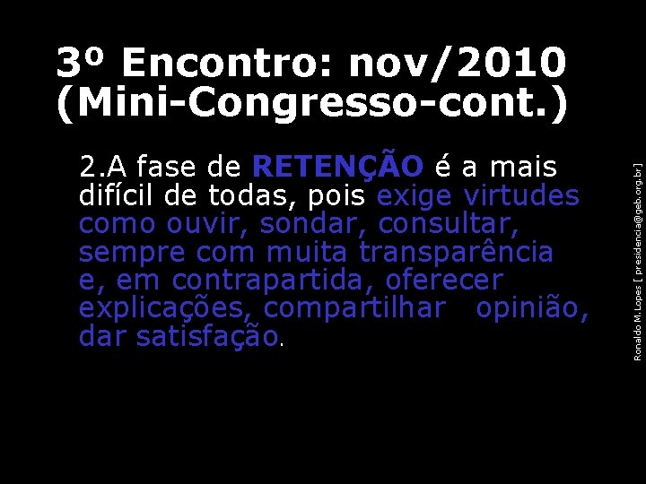 3º Encontro: nov/2010 (Mini-Congresso-cont. ) • 2. A fase de RETENÇÃO é a mais 3º Encontro: nov/2010 (Mini-Congresso-cont. ) • 2. A fase de RETENÇÃO é a mais