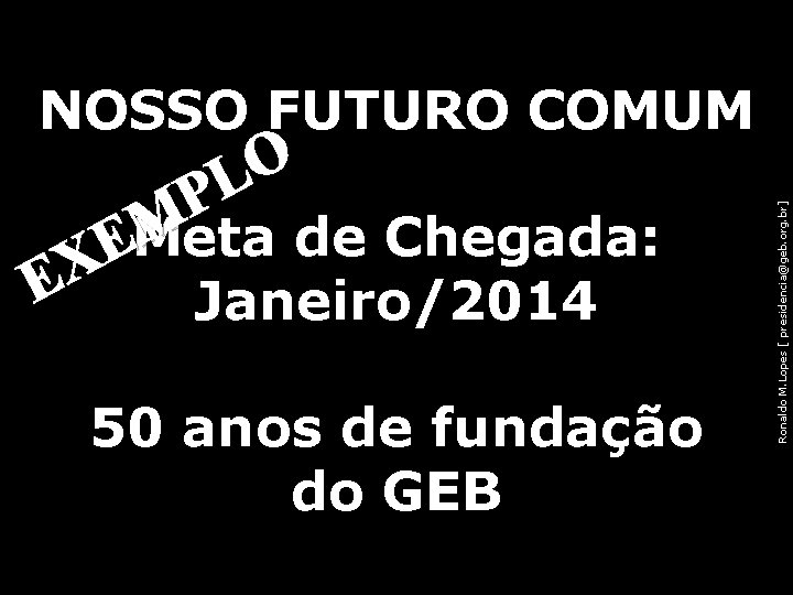 NOSSO FUTURO COMUM Ronaldo M. Lopes [ presidencia@geb. org. br] O L P M