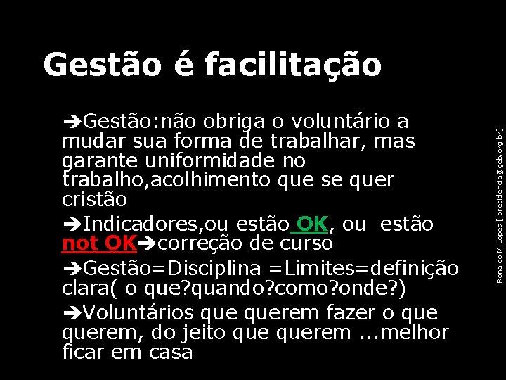  • Gestão: não obriga o voluntário a mudar sua forma de trabalhar, mas