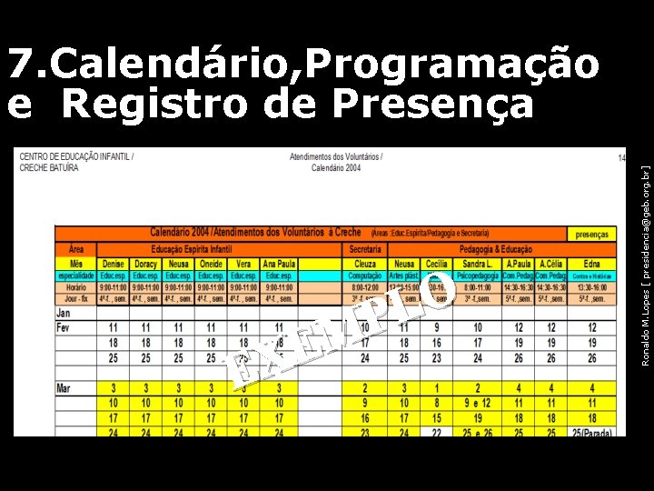 Ronaldo M. Lopes [ presidencia@geb. org. br] 7. Calendário, Programação e Registro de Presença