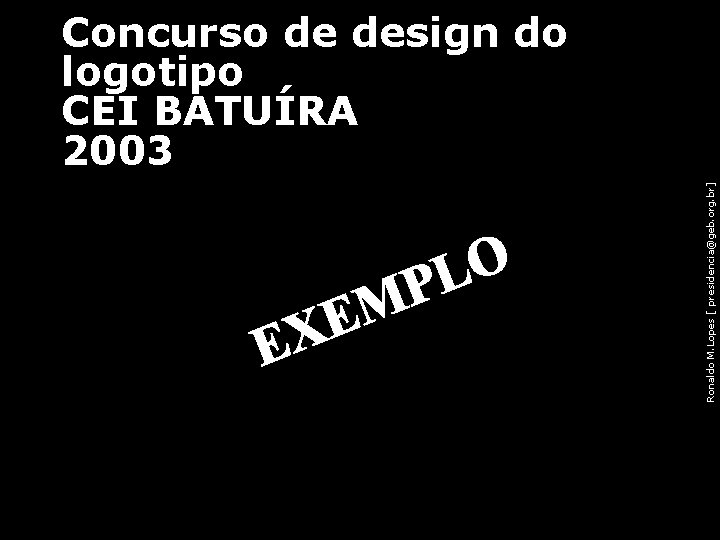 Ronaldo M. Lopes [ presidencia@geb. org. br] Concurso de design do logotipo CEI BATUÍRA