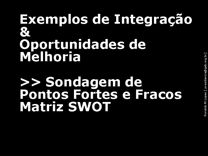 >> Sondagem de Pontos Fortes e Fracos Matriz SWOT 77 Ronaldo M. Lopes [