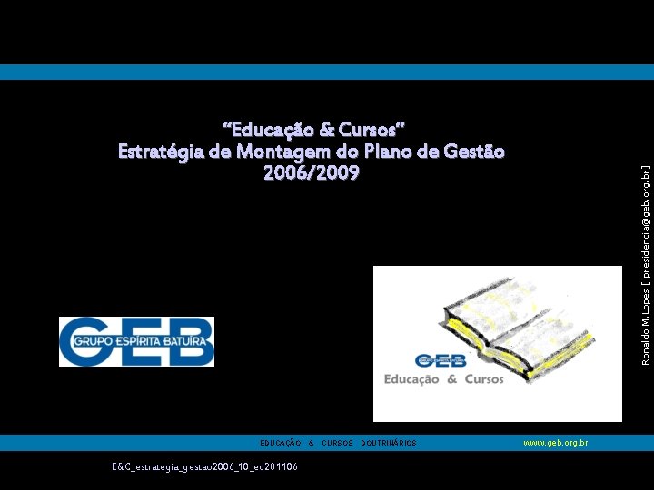 EDUCAÇÃO E&C_estrategia_gestao 2006_10_ed 281106 & CURSOS DOUTRINÁRIOS Ronaldo M. Lopes [ presidencia@geb. org. br]