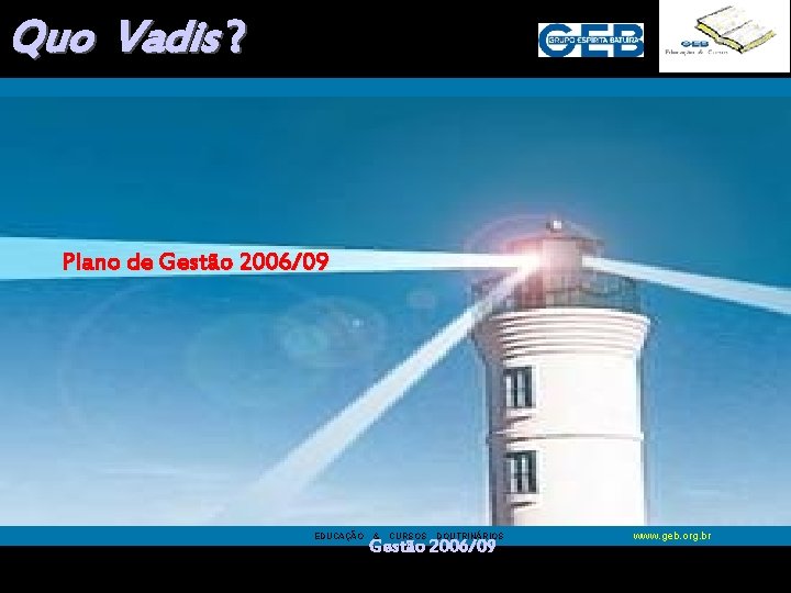 Ronaldo M. Lopes [ presidencia@geb. org. br] Quo Vadis ? Plano de Gestão 2006/09