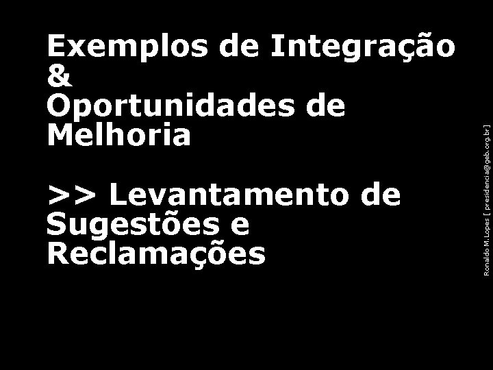 >> Levantamento de Sugestões e Reclamações 86 Ronaldo M. Lopes [ presidencia@geb. org. br]