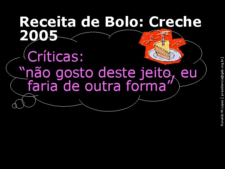  • Críticas: “não gosto deste jeito, eu faria de outra forma” 90 Ronaldo