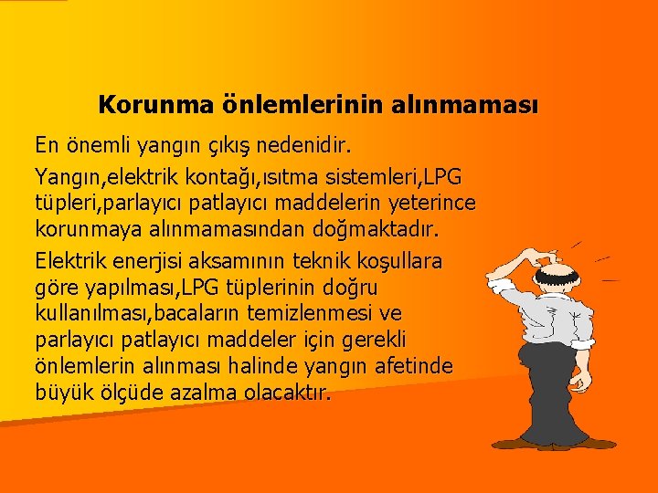 Korunma önlemlerinin alınmaması En önemli yangın çıkış nedenidir. Yangın, elektrik kontağı, ısıtma sistemleri, LPG