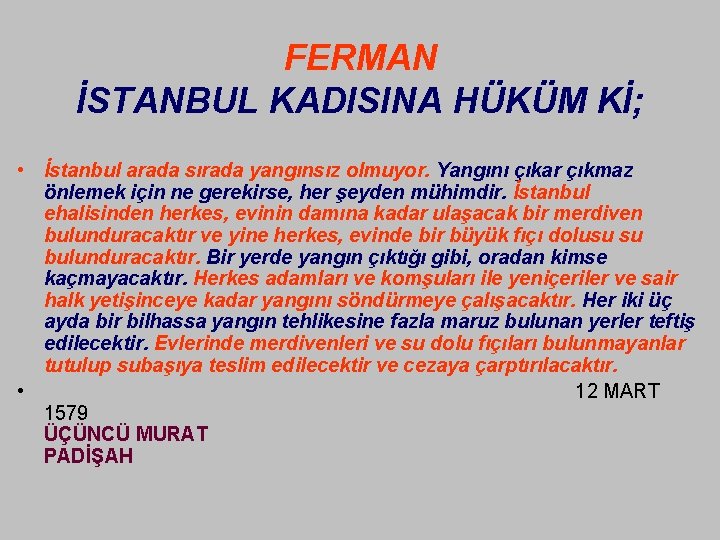 FERMAN İSTANBUL KADISINA HÜKÜM Kİ; • İstanbul arada sırada yangınsız olmuyor. Yangını çıkar çıkmaz