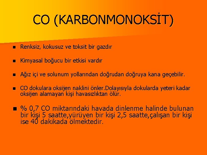 CO (KARBONMONOKSİT) n Renksiz, kokusuz ve toksit bir gazdır n Kimyasal boğucu bir etkisi