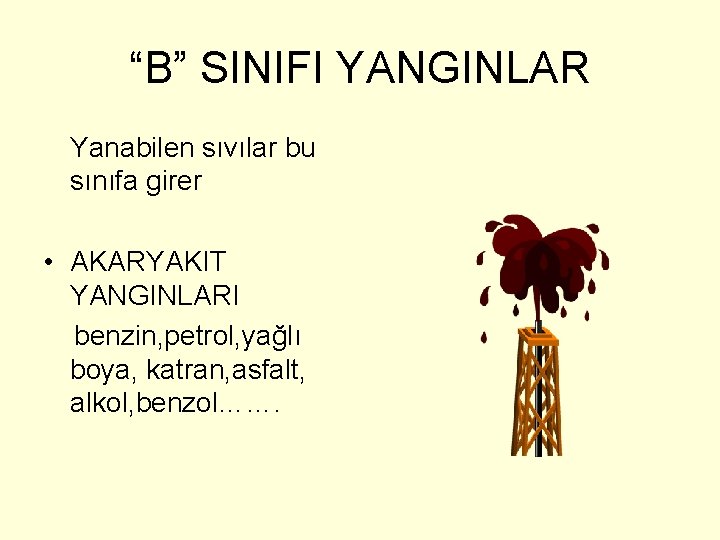 “B” SINIFI YANGINLAR Yanabilen sıvılar bu sınıfa girer • AKARYAKIT YANGINLARI benzin, petrol, yağlı