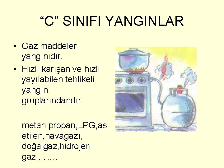 “C” SINIFI YANGINLAR • Gaz maddeler yangınıdır. • Hızlı karışan ve hızlı yayılabilen tehlikeli