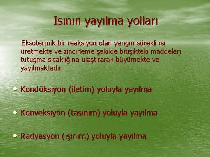 Isının yayılma yolları Eksotermik bir reaksiyon olan yangın sürekli ısı üretmekte ve zincirleme şekilde