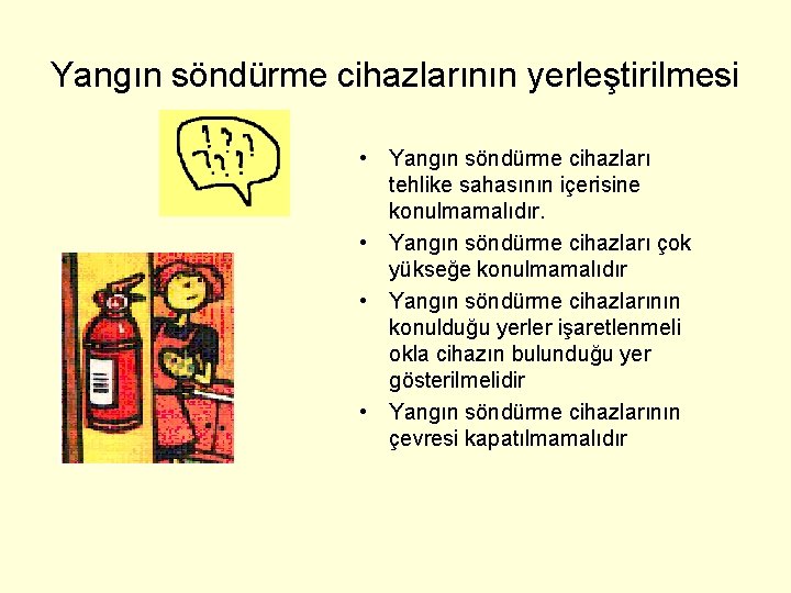 Yangın söndürme cihazlarının yerleştirilmesi • Yangın söndürme cihazları tehlike sahasının içerisine konulmamalıdır. • Yangın