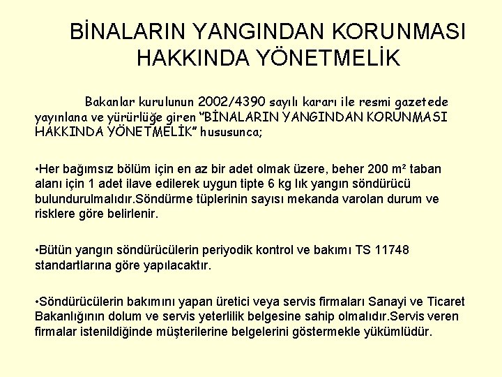 BİNALARIN YANGINDAN KORUNMASI HAKKINDA YÖNETMELİK Bakanlar kurulunun 2002/4390 sayılı kararı ile resmi gazetede yayınlana