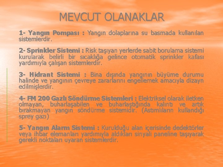 MEVCUT OLANAKLAR 1 - Yangın Pompası : Yangın dolaplarına su basmada kullanılan sistemlerdir. 2