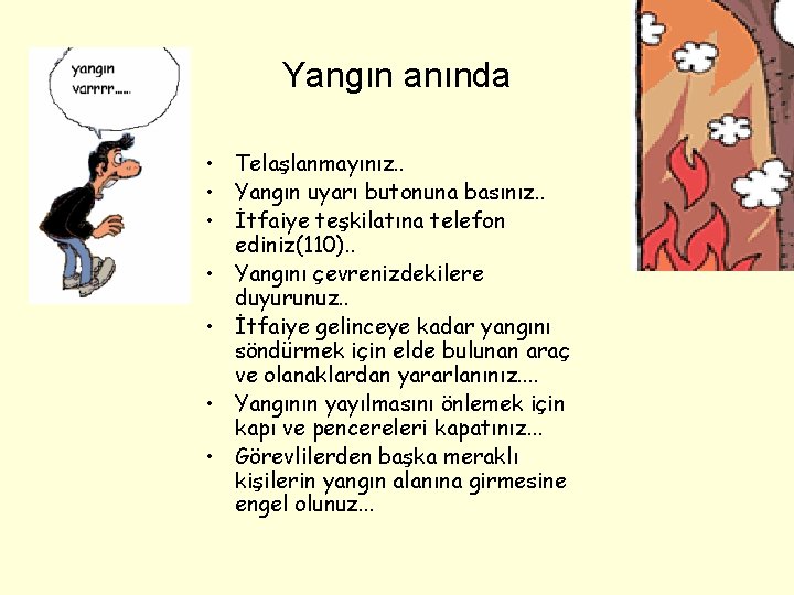 Yangın anında • Telaşlanmayınız. . • Yangın uyarı butonuna basınız. . • İtfaiye teşkilatına