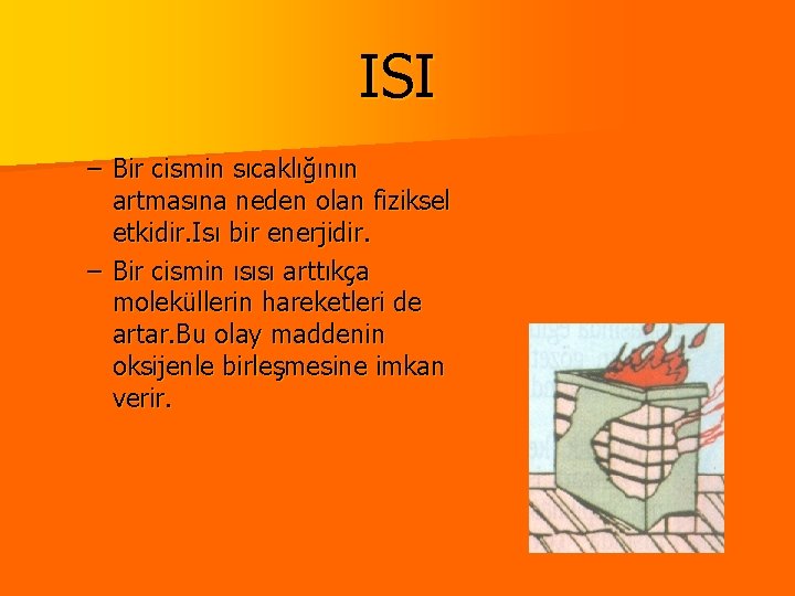 ISI – Bir cismin sıcaklığının artmasına neden olan fiziksel etkidir. Isı bir enerjidir. –