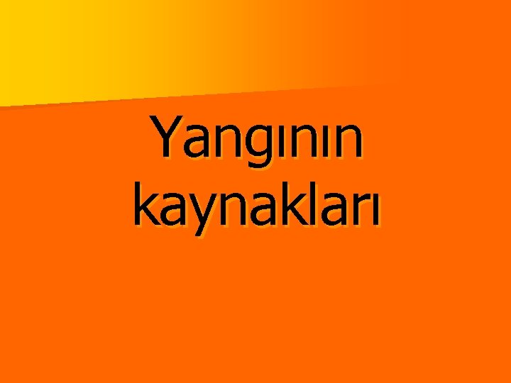 Yangının kaynakları 