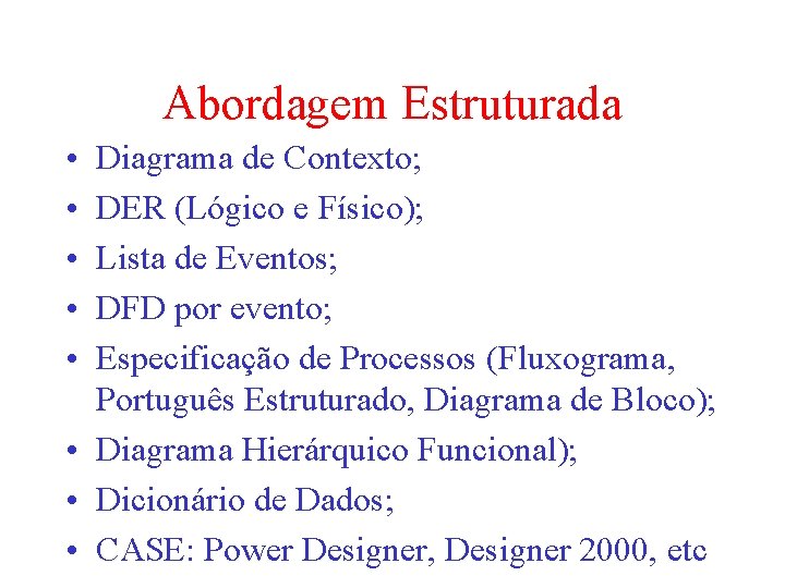 Abordagem Estruturada • • • Diagrama de Contexto; DER (Lógico e Físico); Lista de