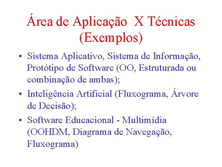 Área de Aplicação X Técnicas (Exemplos) • Sistema Aplicativo, Sistema de Informação, Protótipo de