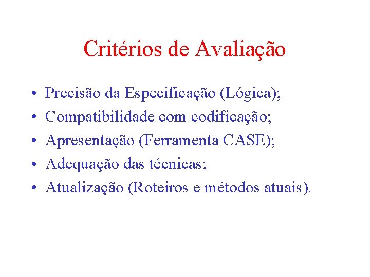 Critérios de Avaliação • • • Precisão da Especificação (Lógica); Compatibilidade com codificação; Apresentação