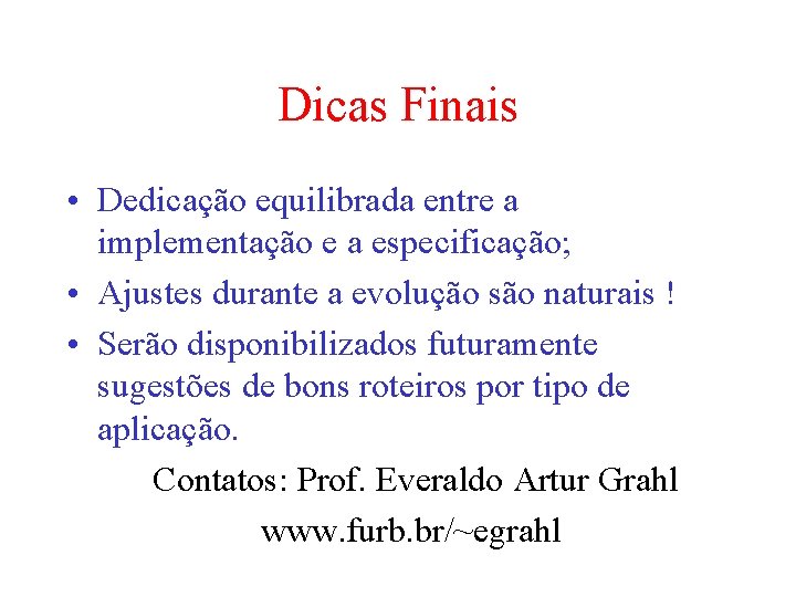 Dicas Finais • Dedicação equilibrada entre a implementação e a especificação; • Ajustes durante