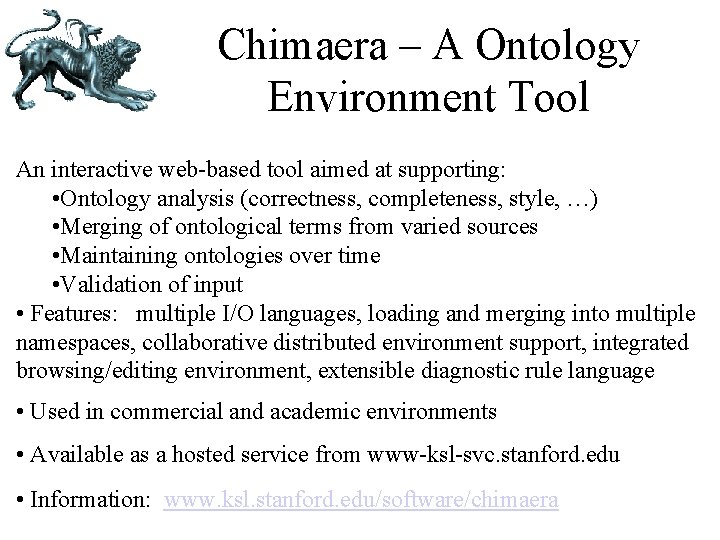 Chimaera – A Ontology Environment Tool An interactive web-based tool aimed at supporting: •