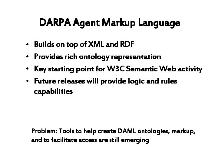 DARPA Agent Markup Language • • Builds on top of XML and RDF Provides