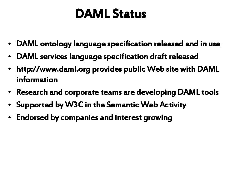 DAML Status • DAML ontology language specification released and in use • DAML services