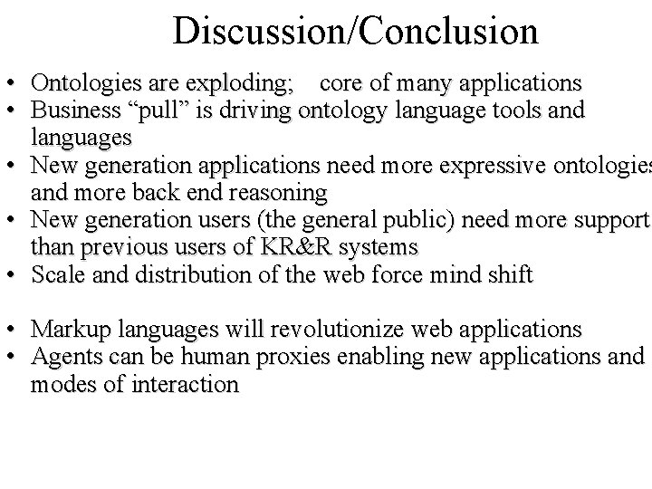 Discussion/Conclusion • Ontologies are exploding; core of many applications • Business “pull” is driving