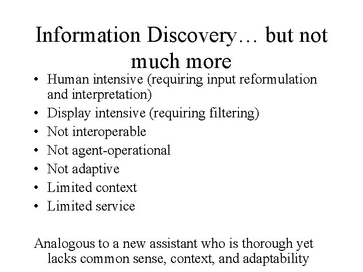 Information Discovery… but not much more • Human intensive (requiring input reformulation and interpretation)