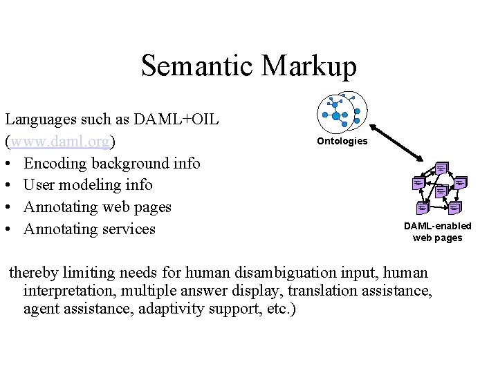 Semantic Markup Languages such as DAML+OIL Ontologies (www. daml. org) • Encoding background info