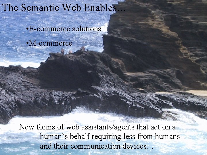 The Semantic Web Enables… • The Semantic Web enables… E-commerce solutions • M-commerce •