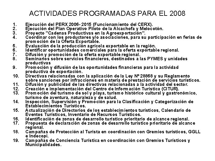 ACTIVIDADES PROGRAMADAS PARA EL 2008 1. 2. 3. 4. 5. 6. 7. 8. 9.