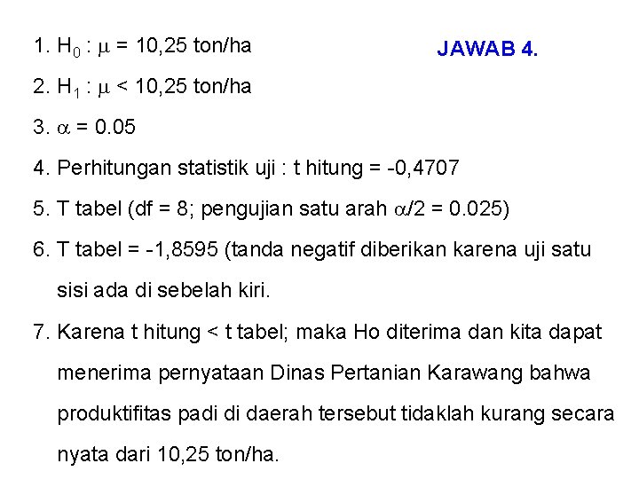 1. H 0 : = 10, 25 ton/ha JAWAB 4. 2. H 1 :